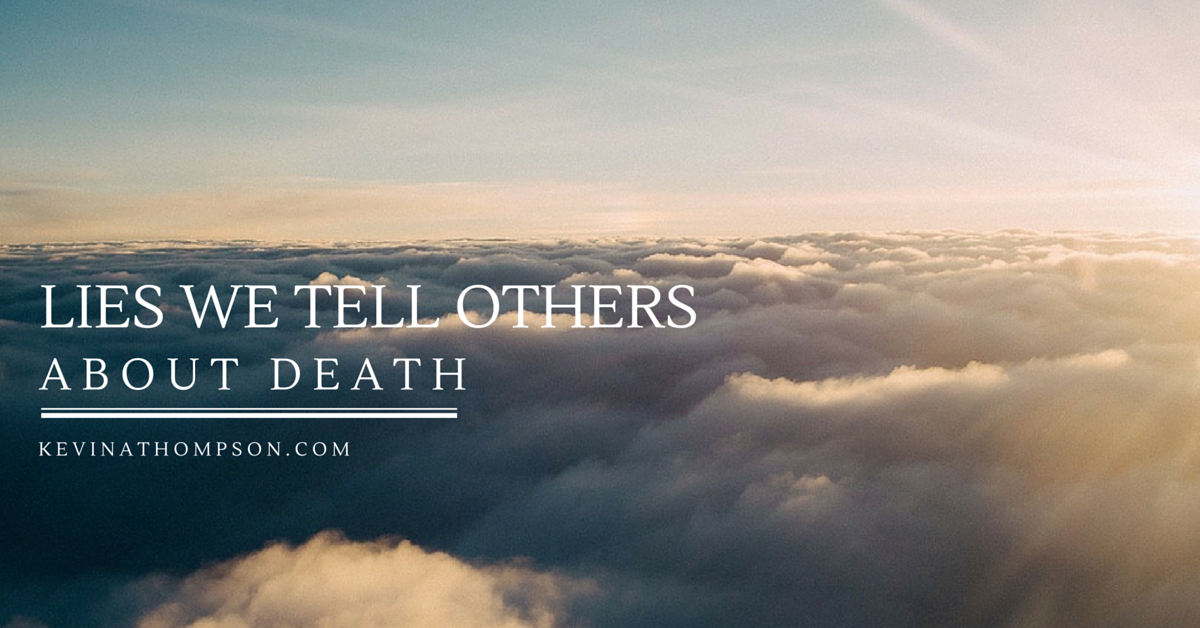 Lies We Tell Others About Death - Kevin A. Thompson