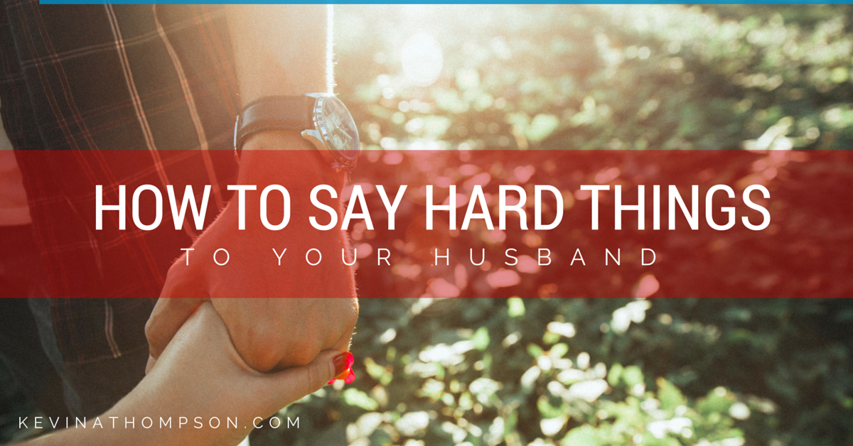 how-to-say-hard-things-to-your-husband-kevin-a-thompson