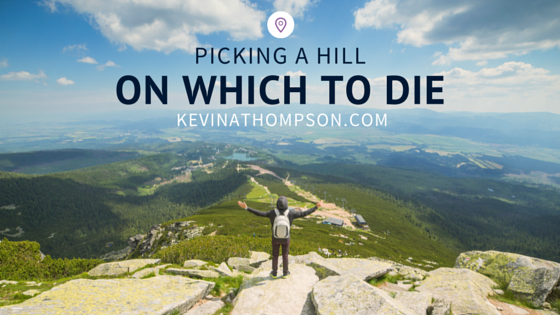 Picking a Hill On Which to Die - Kevin A Thompson