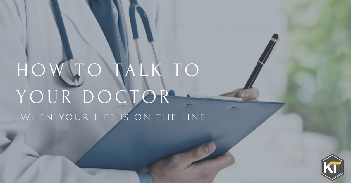 How To Talk To Your Doctor When Your Life S On The Line Kevin A Thompson