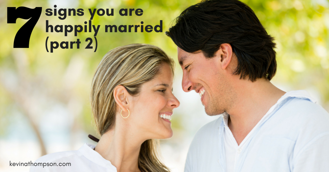 7 Signs You Are Happily Married (Part 2)
